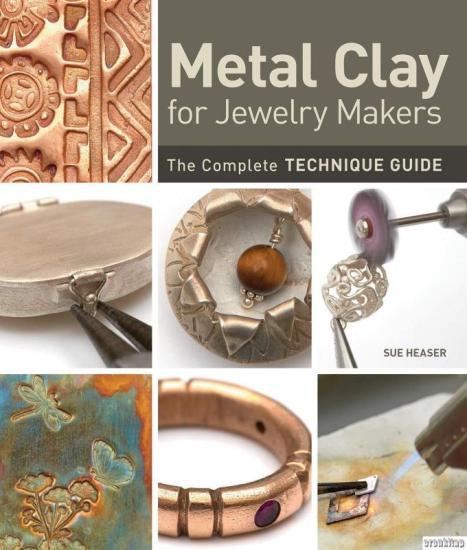 Krause Publications, Metal Clay The Complete Guide : Innovative Techniques to Inspire Any Artist, Jackie Truty