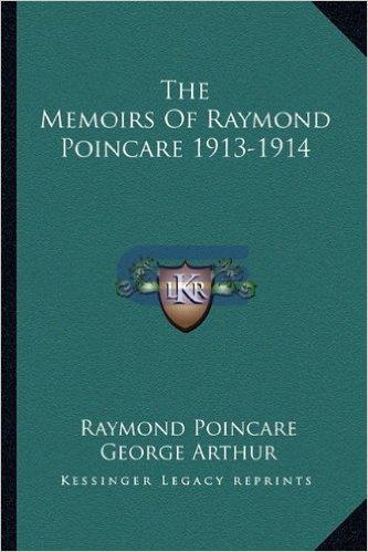 Kessinger Legacy Reprints, The Memoirs of Raymond Poincare, Raymond Poincare