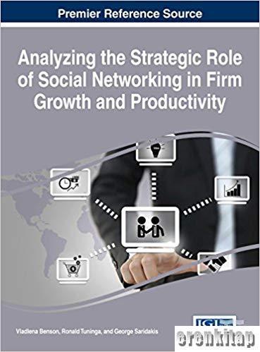 IGI Global, Analyzing the Strategic Role of Social Networking in Firm Growth and Productivity (Advances in E-business Research) 1st Edition, Vladlena Benson