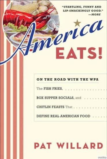 Bloomsbury Press, America Eats! On the Road With the WPA : The Fish Fries, Box Supper Socials, and Chitlin Feasts That Define Real American Food, Pat Willard