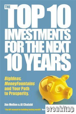 Capstone Publishing, The Top 10 Investments for the Next 10 Years : Investing your way to Financial Prosperity, Jim Mellon