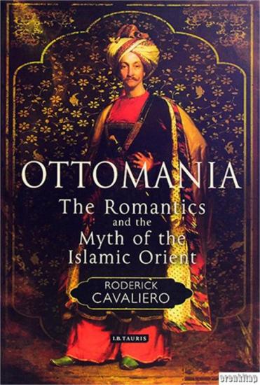 I.B.Tauris, Ottomania: The Romantics and the Myth of the Islamic Orient, Roderick Cavaliero