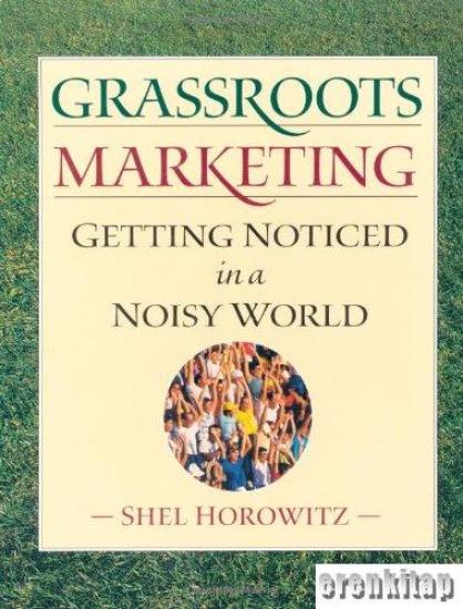 Chelsea Green Publishing Company, Grassroots Marketing : Getting Noticed in a Noisy World, Shel Horowitz