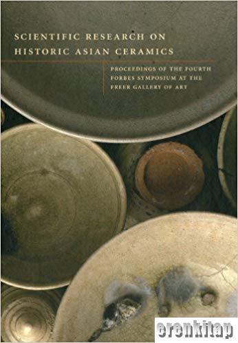 Archetype Publications, Scientific Research on Historic Asian Ceramics : Proceedings of the Fourth Forbes Symposium at the Freer Gallery of Art, Paul Jett