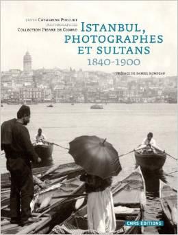 CNRS Editions, Istanbul, photographes et sultans : 1840 - 1900, Catherine Pinguet , Pierre de Gigord