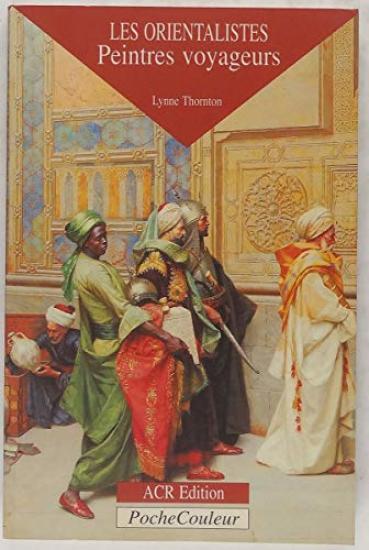 Les Orientalistes Peintres Voyageurs 1828 - 1908 (Paperback), Lynne Thornton, ACR Edition