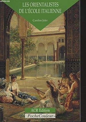 Les Orientalistes de l’ecole Italienne (Paperback), Caroline Juler, ACR Edition