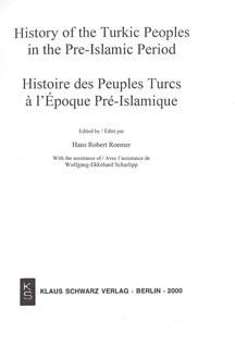 Klaus Schwarz Verlag, History of the Turkic Peoples in the Pre - Islamic Period : Histoire des Peuples Turcs a l’Epoque Prê - Islamique, Hans Robert Roemer , Wolfgang - Ekkehard Scharlipp