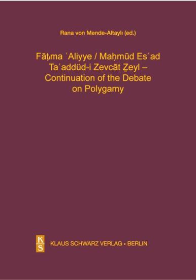 Klaus Schwarz Verlag, Fatıma Aliyye : Mahmud Es ad : Ta addüd - i Zevat Zeyl Continuation of the Debate on Polygamy, Rana von Mende-Altaylı