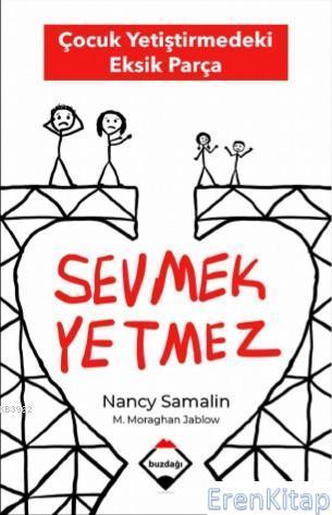 Buzdağı Yayınevi, Sevmek Yetmez : Çocuk Yetiştirmedeki Eksik Parça, Nancy Samalin , Martha Moraghan Jablow