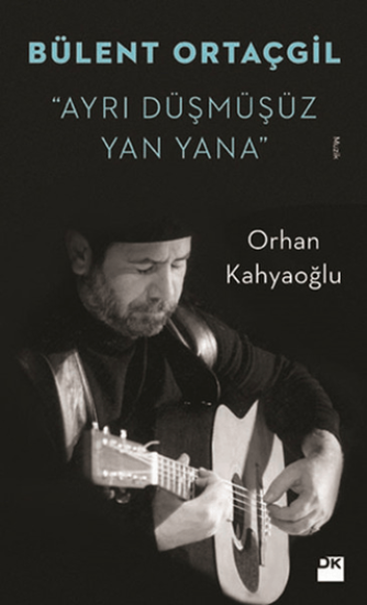 Doğan Kitap, Bülent Ortaçgil - Ayrı Düşmüşüz Yan Yana, Orhan Kahyaoğlu