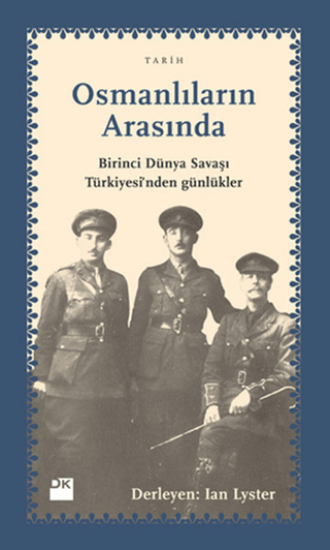 Doğan Kitap, Osmanlıların Arasında - Birinci Dünya Savaşı Türkiyesi’nden Günlükler, Derleme