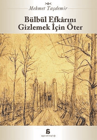 Agora Kitaplığı, Bülbül Efkarını Gizlemek İçin Öter, Mehmet Taşdemir