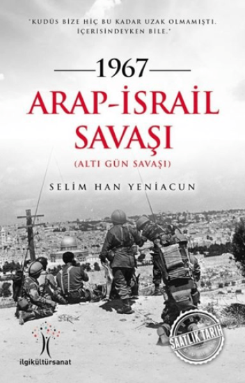 İlgi Kültür Sanat Yayınları, 1967 Arap-İsrail Savaşı : Altı Gün Savaşı, Selim Han Yeniacun