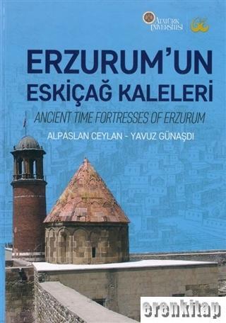 Atatürk Üniversitesi Yayınları, Erzurum’un Eskiçağ Kaleleri, Alpaslan Ceylan , Yavuz Günaşdı