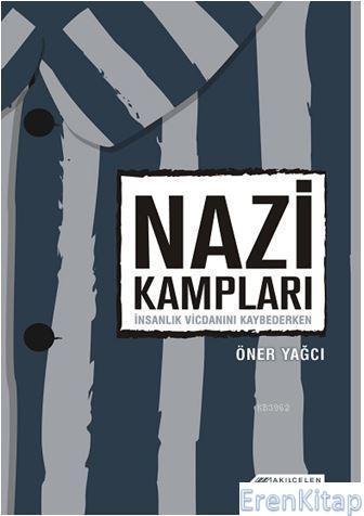 Akıl Çelen Kitaplar, Nazi Kampları: İnsanlık Vicdanını Kaybederken, Öner Yağcı