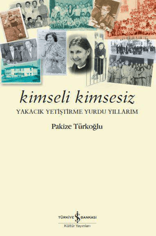 İş Bankası Kültür Yayınları, Kimseli Kimsesiz - Yakacık Yetiştirme Yurdu Yıllarım, Pakize Türkoğlu