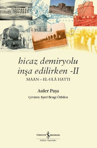 İş Bankası Kültür Yayınları, Hicaz Demiryolu İnşa Edilirken 2 - Maan - El - Ula Hattı, Auler Paşa