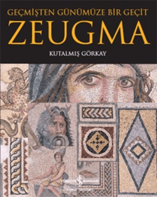 İş Bankası Kültür Yayınları, Geçmişten Günümüze Bir Geçit - Zeugma, Kutalmış Görkay