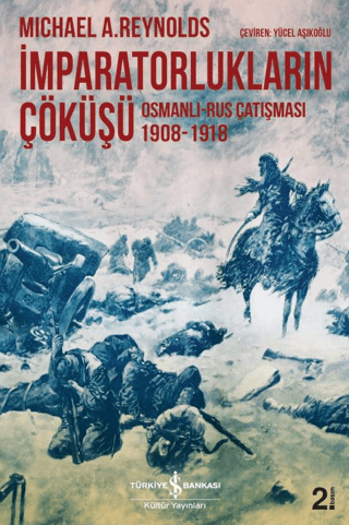 İş Bankası Kültür Yayınları, İmparatorlukların Çöküşü - Osmanlı-Rus Çatışması 1908-1918, Michael A. Reynolds