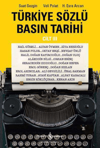 İş Bankası Kültür Yayınları, Türkiye Sözlü Basın Tarihi Cilt 3, H. Esra Arcan , Suat Gezgin , Veli Polat