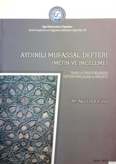 Ege Üniversitesi Yayınları, Aydın ili Mufassal Defteri (Metin ve İnceleme) Tımar ve Yaya Yoklaması Defteri Parçaları ile Birlikte, Mehmet Akif Erdoğdu