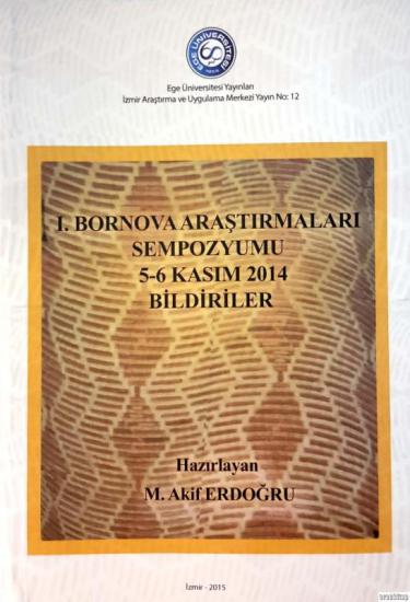 Ege Üniversitesi Yayınları, 1. Bornova Araştırmaları Sempozyumu, 5-6 Kasım 2014. Bildiriler, Mehmet Akif Erdoğdu