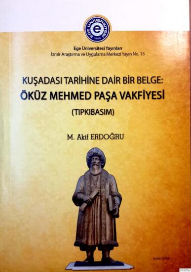 Ege Üniversitesi Yayınları, Kuşadası Tarihine Dair Bir Belge: Öküz Mehmed Paşa Vakfiyesi, Mehmet Akif Erdoğdu