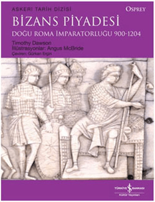 İş Bankası Kültür Yayınları, Bizans Piyadesi - Doğu Roma İmparatorluğu (900-1204), Timothy Dawson