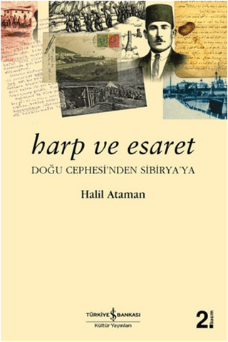 İş Bankası Kültür Yayınları, Harp ve Esaret - Doğu Cephesi’nden Sibirya’ya, Halil Ataman