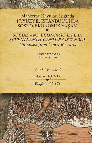 İş Bankası Kültür Yayınları, Mahkeme Kayıtları Işığında 17. Yüzyıl İstanbul’unda Sosyo - Ekonomik Yaşam Cilt 5 / Social And Economıc Life In Seventeenth - Century Istanbul Glimpses From Court Records