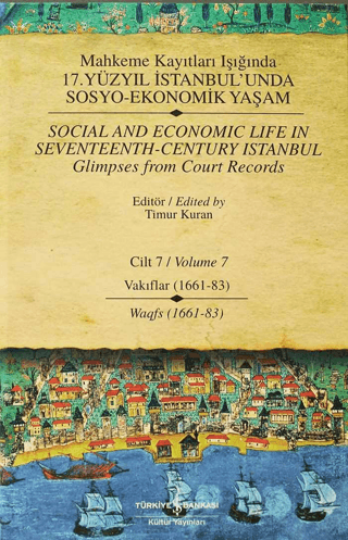 İş Bankası Kültür Yayınları, Mahkeme Kayıtları Işığında 17. Yüzyıl İstanbul’unda Sosyo - Ekonomik Yaşam Cilt 7 / Social And Economic Life In Seventeenth-Century Istanbul - Glimpses From Court Records