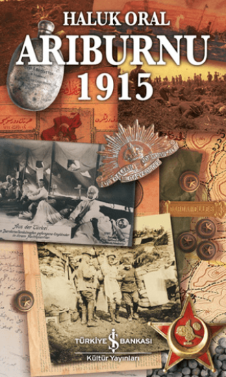 İş Bankası Kültür Yayınları, Arıburnu 1915 - Çanakkale Savaşı’ndan Belgeseller, Haluk Oral