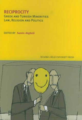 İstanbul Bilgi Üniversitesi Yayınları, Reciprocity :  Greek and Turkish Minorities Law, Religion and Politics, Kolektif