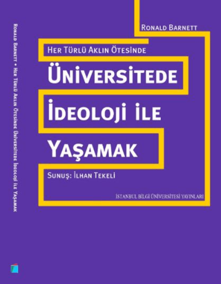 İstanbul Bilgi Üniversitesi Yayınları, Üniversitede İdeoloji İle Yaşamak :  Her Türlü Aklın Ötesinde, Ronald Barnett