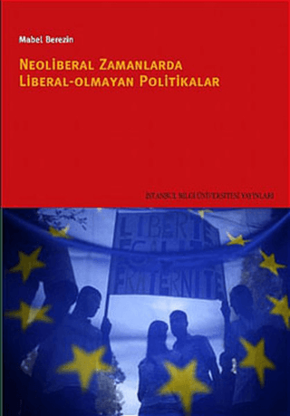 İstanbul Bilgi Üniversitesi Yayınları, Neoliberal Zamanlarda Liberal Olmayan Politikalar, Mabel Berezin