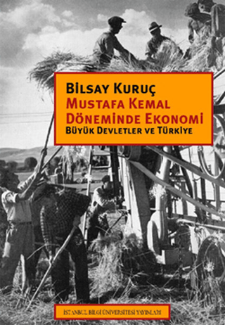 İstanbul Bilgi Üniversitesi Yayınları, Mustafa Kemal Döneminde Ekonomi :  Büyük Devletler ve Türkiye, Bilsay Kuruç