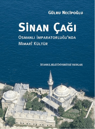 İstanbul Bilgi Üniversitesi Yayınları, Sinan Çağı, Gülru Necipoğlu