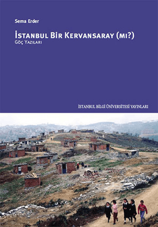 İstanbul Bilgi Üniversitesi Yayınları, İstanbul Bir Kervansaray mı? :  Göç Yazıları, Sema Erder