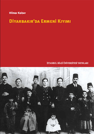 İstanbul Bilgi Üniversitesi Yayınları, Diyarbakır’da Ermeni Kıyımı, Hilmar Kaiser