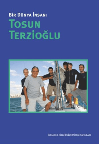 İstanbul Bilgi Üniversitesi Yayınları, Bir Dünya İnsanı: Tosun Terzioğlu, Derleme