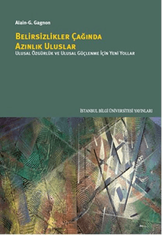 İstanbul Bilgi Üniversitesi Yayınları, Belirsizlikler Çağında Azınlık Uluslar, Alain G.Gagnon