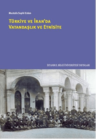 İstanbul Bilgi Üniversitesi Yayınları, Türkiye ve İran’da Vatandaşlık ve Etnisite, Mustafa Suphi Erden