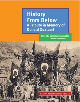 İstanbul Bilgi Üniversitesi Yayınları, History from Below: A Tribute in Memory of Donald Quataert, Selim Karahasanoğlu