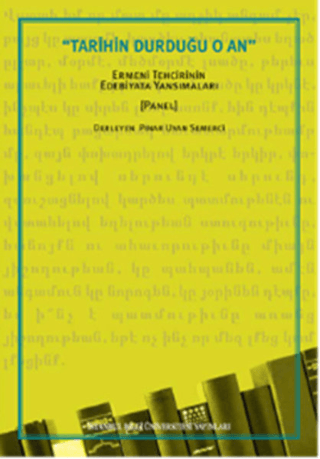 İstanbul Bilgi Üniversitesi Yayınları, Tarihin Durduğu O An :  Ermeni Tehcirinin Edebiyata Yansımaları, Kolektif