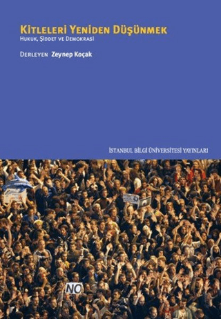İstanbul Bilgi Üniversitesi Yayınları, Kitleleri Yeniden Düşünmek :  Hukuk, Şiddet ve Demokrasi, Zeynep Koçak