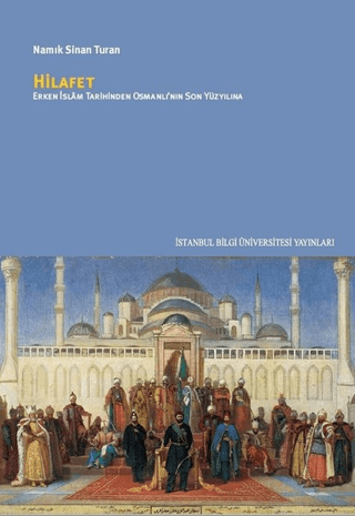 İstanbul Bilgi Üniversitesi Yayınları, Hilafet : Erken İslam Tarihinden Osmanl’nın Son Yüzyılına, Namık Sinan Turan