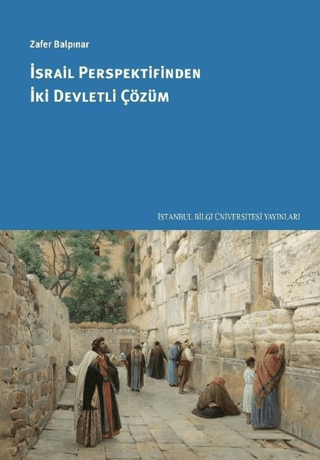 İstanbul Bilgi Üniversitesi Yayınları, İsrail Perspektifinden İki Devletli Çözüm, Zafer Balpınar