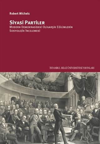 İstanbul Bilgi Üniversitesi Yayınları, Siyasi Partiler : Modern Demokrasideki Oligarşik Eğilimlerin Sosyolojik İncelemesi, Robert Michels