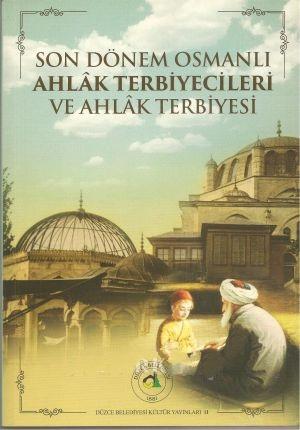 Düzce Belediyesi Kültür Yayınları, Son Dönem Osmanlı Ahlâk Terbiyecileri ve Ahlâk Terbiyesi Tartışmalı İlmi Toplantı, M. Faruk Bayraktar